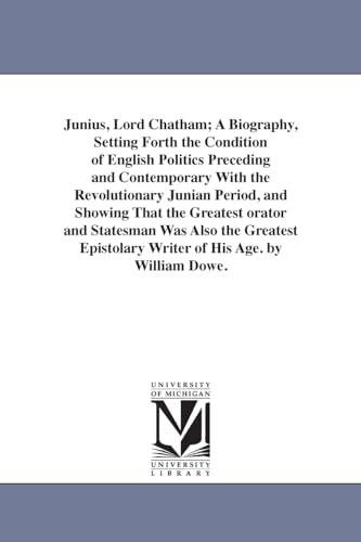 Imagen de archivo de Junius, lord Chatham a biography, setting forth the condition of English politics preceding and contemporary with the revolutionary Junian period, the greatest epistolary writer of his age By a la venta por PBShop.store US