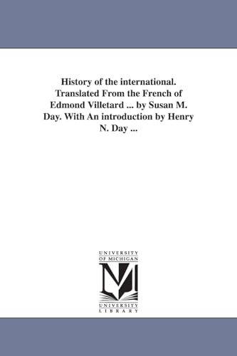 Imagen de archivo de History of the International Translated from the French of Edmond Villetard by Susan M Day With an introduction by Henry N Day a la venta por PBShop.store US