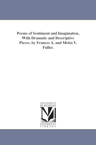 Stock image for Poems of sentiment and imagination, with dramatic and descriptive pieces By Frances A and Metta V Fuller for sale by PBShop.store US