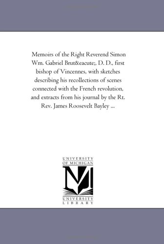 9781425525996: Memoirs of the Right Reverend Simon Wm. Gabriel Brute, D. D., First Bishop of Vincennes, with Sketches Describing His Recollections of Scenes ... His Journal (Michigan Historical Reprint)