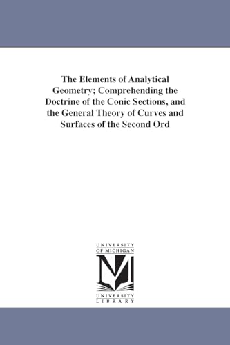 Stock image for The elements of analytical geometry comprehending the doctrine of the conic sections, and the general theory of curves and surfaces of the second order By J R Young for sale by PBShop.store US