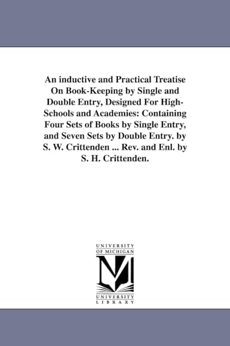 9781425527976: An inductive and Practical Treatise On Book-Keeping by Single and Double Entry, Designed For High-Schools and Academies: Containing Four Sets of Books ... ... Rev. and Enl. by S. H. Crittend