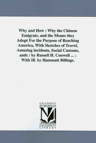 Beispielbild fr Why and how why the Chinese emigrate, and the means they adopt for the purpose of reaching America, with sketches of travel, amusing incidents, Conwell With Ill by Hammatt Billings zum Verkauf von PBShop.store US