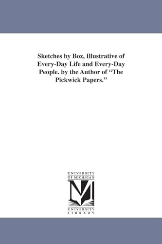 Imagen de archivo de Sketches by Boz, illustrative of everyday life & everyday people. By the author of The Pickwick papers. a la venta por Bookmans