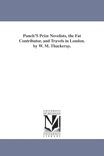 Punch's prize Novelists, The Fat Contributor, and Travels in London (9781425529666) by Thackeray, William Makepeace