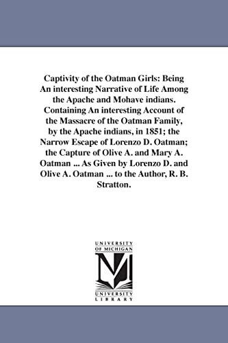 Stock image for Captivity of the Oatman girls being an interesting narrative of life among the Apache and Mohave Indians, as given by Lorenzo D and Olive A Oatman the Narrow Escape of Lorenzo D Oatman the for sale by PBShop.store US