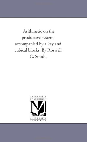 9781425530624: Arithmetic On the Productive System; Accompanied by A Key and Cubical Blocks. by Roswell C. Smith.