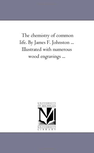 9781425530761: The Chemistry of Common Life. by James F. Johnston ... Illustrated with Numerous Wood Engravings a Fourth Edition. Vol. 1.