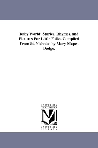 Stock image for Baby world stories, rhymes, and pictures for little folks Compiled from St Nicholas by Mary Mapes Dodge for sale by PBShop.store US