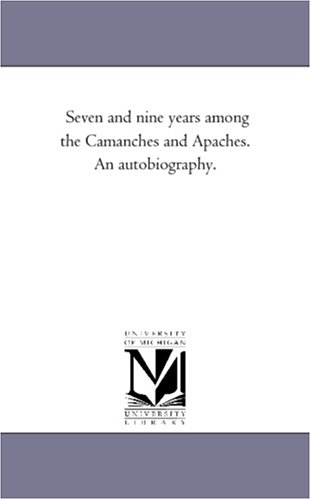Stock image for Seven and nine years among the Camanches and Apaches An autobiography for sale by PBShop.store US