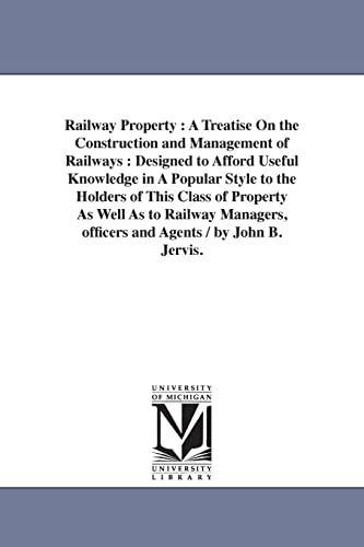 9781425534981: Railway property: A Treatise On the Construction and Management of Railways : Designed to Afford Useful Knowledge in A Popular Style to the Holders of ... officers and Agents / by John B. Jervis.