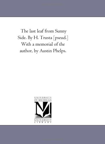 Stock image for The last leaf from Sunny Side By H Trusta pseud With a memorial of the author, by Austin Phelps for sale by PBShop.store US