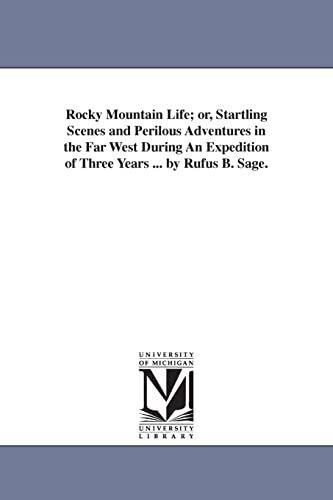 Imagen de archivo de Rocky Mountain Life; or, Startling Scenes and Perilous Adventures in the Far West During An Expedition of Three Years . by Rufus B. Sage. a la venta por Lucky's Textbooks