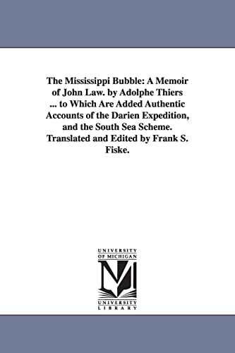 9781425537968: The Mississippi Bubble: A Memoir of John Law, to Which Are Added Authentic Accounts of the Darien Expedition, and the South Sea Scheme: A Memoir of ... Translated and Edited by Frank S. Fiske.