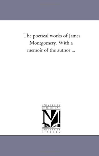 9781425538941: The Poetical Works of James Montgomery. with a Memoir of the Author Avol. 1