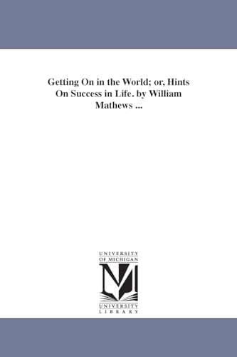 9781425539542: Getting on in the world; or, Hints on success in life. By William Mathews ...