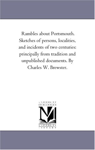 Imagen de archivo de Rambles about Portsmouth Sketches of persons, localities, and incidents of two centuries principally from tradition and unpublished documents By Charles W Brewster a la venta por PBShop.store US