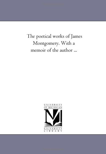 9781425540449: The Poetical Works of James Montgomery. with a Memoir of the Author Avol. 5