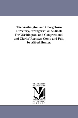 Beispielbild fr The Washington and Georgetown Directory, Strangers' Guide-Book For Washington, and Congressional and Clerks' Register. Comp and Pub. by Alfred Hunter. zum Verkauf von Lucky's Textbooks