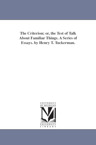 Stock image for The criterion; or, The test of talk about familiar things. A series of essays. By Henry T. Tuckerman. for sale by Chiron Media