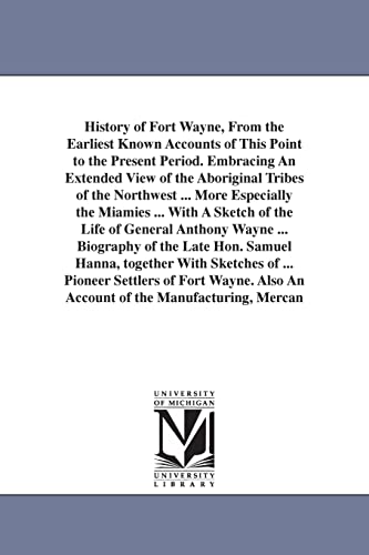 Imagen de archivo de History of Fort Wayne, from the earliest known accounts of this point to the present period a la venta por Chiron Media