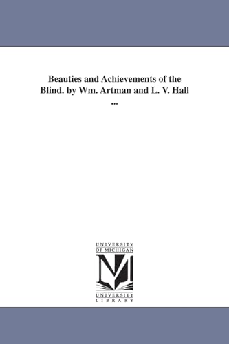 Stock image for Beauties and achievements of the blind. By Wm. Artman and L. V. Hall . for sale by Chiron Media