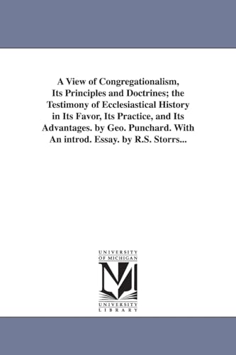 Stock image for A view of congregationalism, its principles doctrines the testimony of ecclesiastical history in its favor, its practice, its advantages By Geo With an introd essay by RS Storrs for sale by PBShop.store US