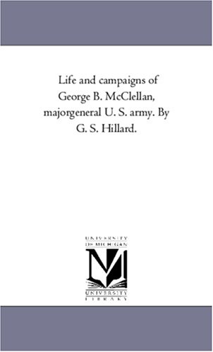 Imagen de archivo de Life and campaigns of George B. McClellan, majorgeneral U. S. army. a la venta por Lucky's Textbooks