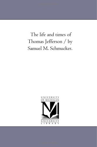 9781425543730: The Life and Times of Thomas Jefferson / by Samuel M. Schmucker.
