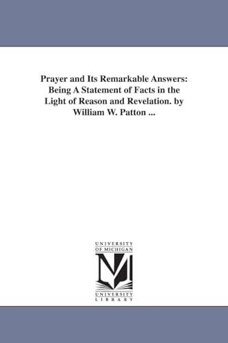 Stock image for Prayer & its remarkable answers: being a statement of facts in the light of reason & revelation. By William W. Patton . for sale by Lucky's Textbooks