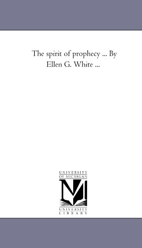 The spirit of prophecy . . . By Ellen G. White . . . (9781425544775) by Historical Reprint Series, Michigan