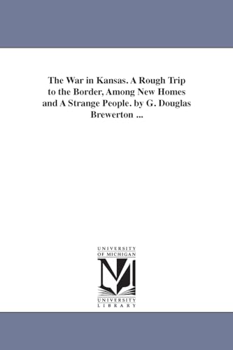 Stock image for The war in Kansas A rough trip to the border, among new homes and a strange people By G Douglas Brewerton for sale by PBShop.store US