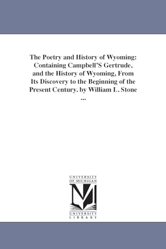 Imagen de archivo de The poetry and history of Wyoming containing Campbell's Gertrude, and the history of Wyoming, from its discovery to the beginning of the present century By William L Stone a la venta por PBShop.store US