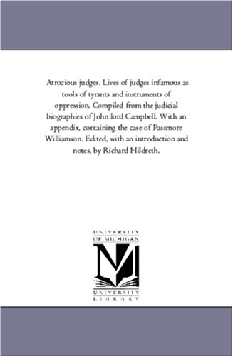 9781425547486: Atrocious Judges. Lives of Judges infamous As tools of Tyrants and instruments of Oppression. Compiled From the Judicial Biographies of John Lord ... Edited, With An introduction and Note