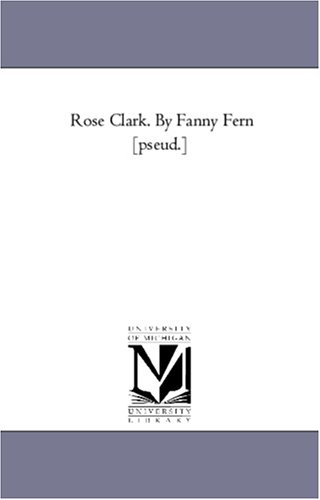 9781425547516: Rose Clark. By Fanny Fern [pseud.]