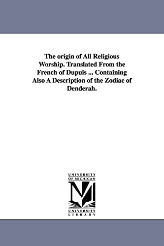 Stock image for The Origin of All Religious Worship. Translated from the French of Dupuis . Containing Also a Description of the Zodiac of Denderah. for sale by Save With Sam