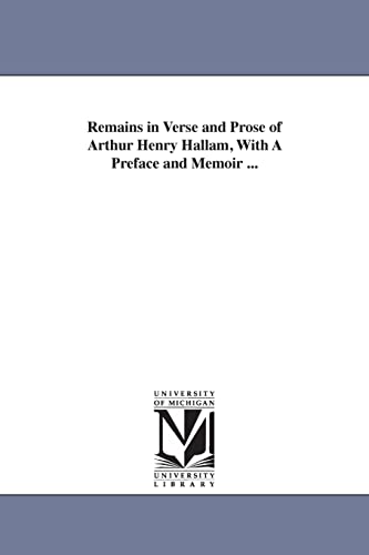 Imagen de archivo de Remains in verse and prose of Arthur Henry Hallam, with a preface and memoir a la venta por PBShop.store US