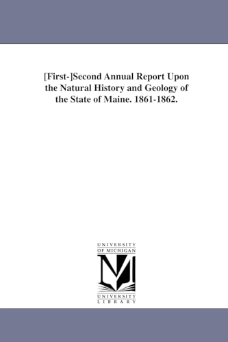 First-Second Annual Report Upon the Natural History and Geolog y of the State of Maine. 1861-1862. - Maine Scientific Survey, Scientific Surv