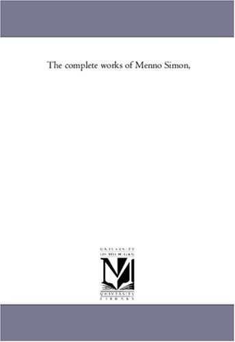 Stock image for The complete works of Menno Simon, for sale by ThriftBooks-Atlanta