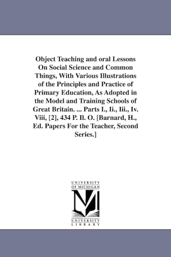 Imagen de archivo de Object Teaching and oral Lessons On Social Science and Common Things, With Various Illustrations of the Principles and Practice of Primary Education, a la venta por Chiron Media