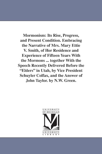 Imagen de archivo de Mormonism: Its Rise, Progress, and Present Condition. Embracing the Narrative of Mrs. Mary Ettie V. Smith, of Her Residence and Experience of Fifteen . the Elders in Utah, by Vice President S a la venta por Lucky's Textbooks