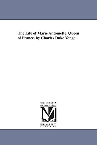 9781425553661: The Life of Marie Antoinette, Queen of France. by Charles Duke Yonge ...