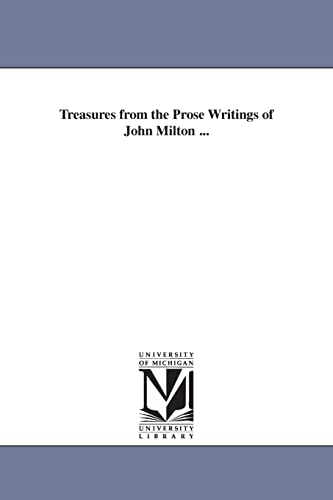 Treasures from the prose writings of John Milton . - Michigan Historical Reprint Series