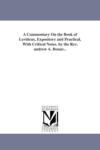 9781425557881: A commentary on the book of Leviticus, expository & practical, with critical notes. By the Rev. Andrew A. Bonar...