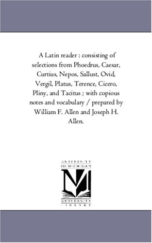 9781425558888: A Latin Reader: Consisting of Selections From Phoedrus, Caesar, Curtius, Nepos, Sallust, Ovid, Vergil, Platus, Terence, Cicero, Pliny, and Tacitus ; ... by William F. Allen and Joseph H. Allen.