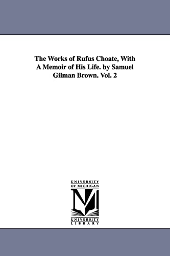 Stock image for The Works of Rufus Choate, with a memoir of his life, Vol. 2 for sale by Lucky's Textbooks