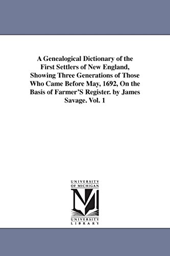 9781425559328: A Genealogical Dictionary of the First Settlers of New England, Showing Three Generations of Those Who Came Before May, 1692, On the Basis of Farmer'S Register. by James Savage. Vol. 1