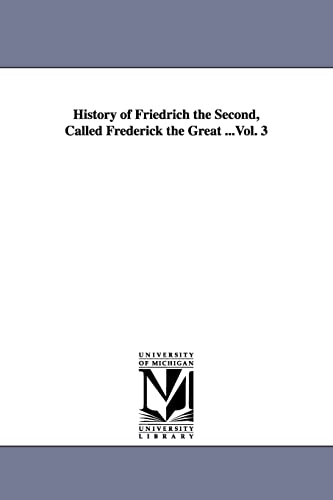 Imagen de archivo de History of Friedrich the Second, called Frederick the Great .: Vol. 3 a la venta por Chiron Media