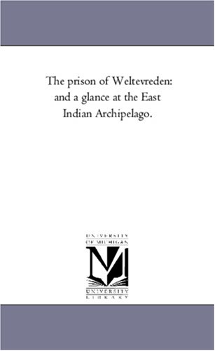 Stock image for The prison of Weltevreden and a glance at the East Indian Archipelago for sale by PBShop.store US