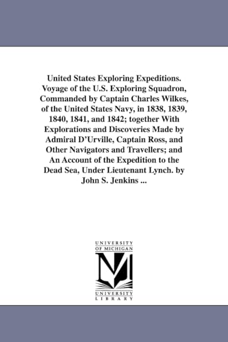 Imagen de archivo de United States Exploring Expeditions. Voyage of the U.S. Exploring Squadron, Commanded by Captain Charles Wilkes, of the United States Navy, in 1838, . Made by Admiral D'Urville, Captain R a la venta por Lucky's Textbooks